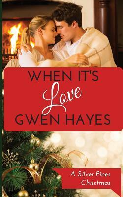 When It's Love: A Silver Pines Christmas by Gwen Hayes