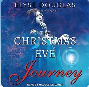 The Christmas Eve Journey Book 5 by Elyse Douglas