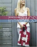 The Knitters Bible: Knitted Bags: 25 Irresistible Projects from Frivolously Fun to Smart City Chic by Claire Crompton