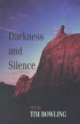 Darkness and Silence by Tim Bowling