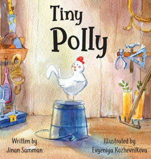 Tiny Polly: The story of a brave chicken. by Jinan Samman