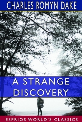 A Strange Discovery (Esprios Classics) by Charles Romyn Dake