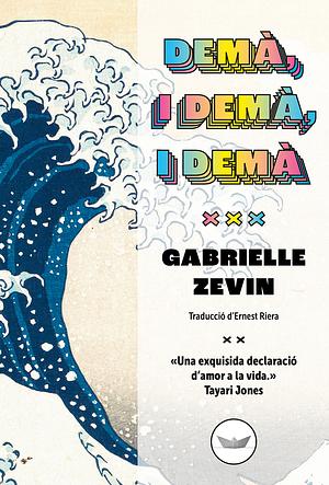 Demà, i demà, i demà by Gabrielle Zevin, Ernest Riera