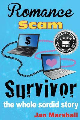 Romance Scam Survivor: The Whole Sordid Story by Jan Marshall