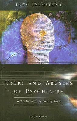 Users and Abusers of Psychiatry: A Critical Look at Psychiatric Practice by Lucy Johnstone