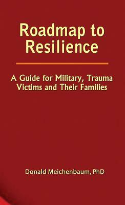 Roadmap to Resilience: A Guide for Military, Trauma Victims and Their Families by Donald Meichenbaum