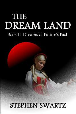 The Dream Land II: Dreams of Future's Past by Stephen Swartz