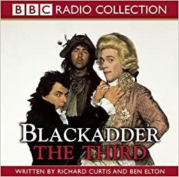 Blackadder the Third: The Award-Winning BBC Comedy by Ben Elton, Richard Curtis