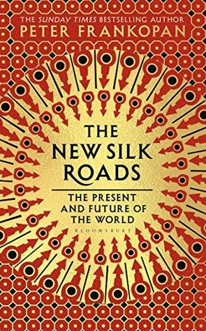The New Silk Roads: The Present and Future of the World by Peter Frankopan