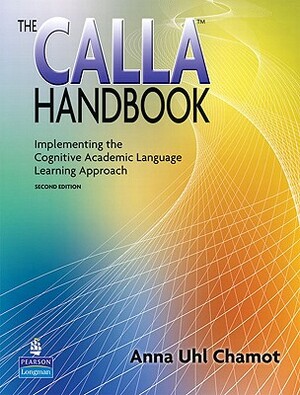 The Calla Handbook: Implementing the Cognitive Academic Language Learning Approach by Anna Chamot