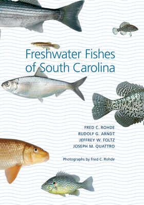 Freshwater Fishes of South Carolina by Fred C. Rohde, Rudolf G. Arndt, Rudolf G. Arndt