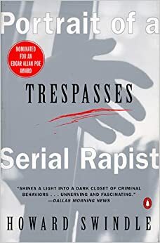 Trespasses: Portrait of a Serial Rapist by Howard Swindle