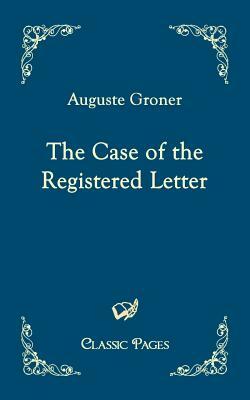 The Case of the Registered Letter by Auguste Groner