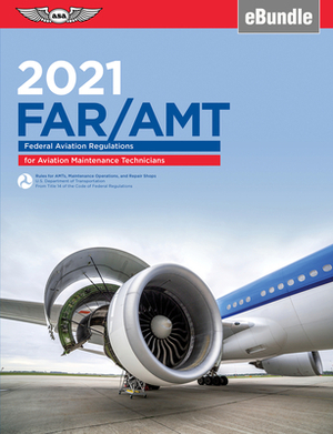 Far-Amt 2021: Federal Aviation Regulations for Aviation Maintenance Technicians (Ebundle) by Federal Aviation Administration (FAA)/Av