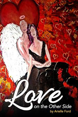 Love On The Other Side: Heavenly Help for Love and Life by Arielle Ford