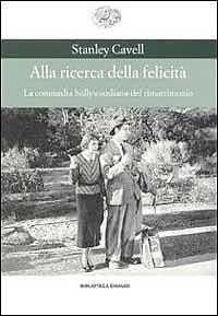 Alla ricerca della felicità. La commedia hollywoodiana del rimatrimonio by E. Morreale, Stanley Cavell