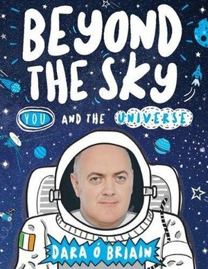 Beyond the Sky: You and the Universe by Dara O'Briain