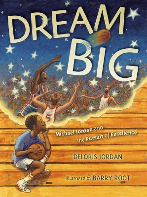 Dream Big: Michael Jordan and the Pursuit of Olympic Gold by Deloris Jordan