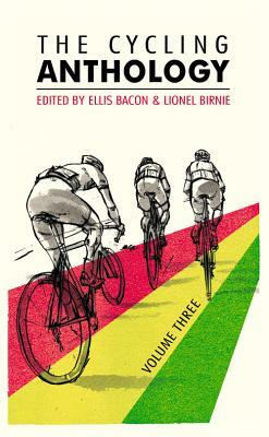 The Cycling Anthology: Volume Three by Ellis Bacon, Lionel Birnie