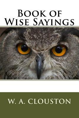 Book of Wise Sayings by W. A. Clouston