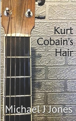 Kurt Cobain's Hair by Michael J. Jones