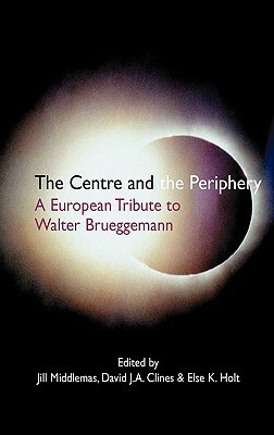 The Centre and the Periphery: A European Tribute to Walter Brueggemann by 