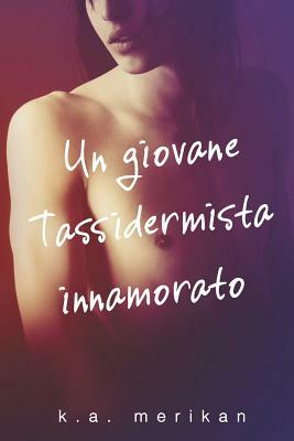 Un Giovane Tassidermista Innamorato by K.A. Merikan