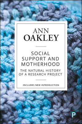 Social Support and Motherhood: The Natural History of a Research Project by Ann Oakley