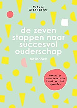 De zeven stappen naar succesvol ouderschap - Basisboek by Hedvig Montgomery