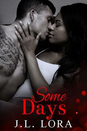 Some Days by J.L. Lora