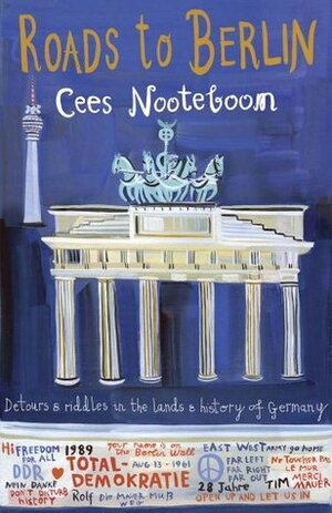 Roads to Berlin: Detours and Riddles in the Lands and History of Germany by Laura Watkinson, Cees Nooteboom