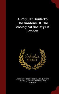 A Popular Guide to the Gardens of the Zoological Society of London by England), London Zoo (London