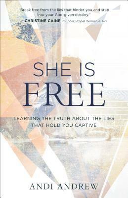 She Is Free: Learning the Truth about the Lies That Hold You Captive by Andi Andrew