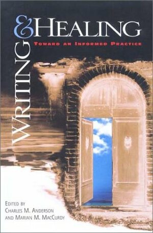 Writing And Healing: Toward An Informed Practice by Charles H. Anderson