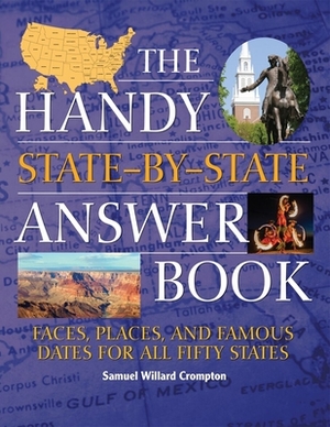 The Handy State-By-State Answer Book: Faces, Places, and Famous Dates for All Fifty States by Samuel Willard Crompton