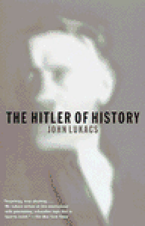 The Hitler of History by John Lukacs