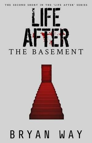 Life After: The Basement by Bryan Way