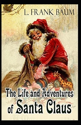 Life and Adventures of Santa Claus Annotated by L. Frank Baum