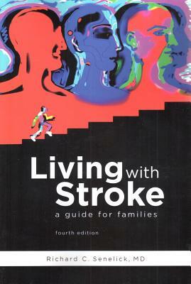 Living with Stroke: A Guide for Patients and Families by Richard C. Senelick MD