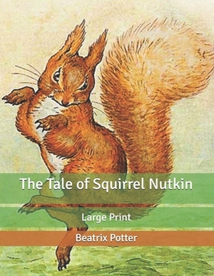 The Tale of Squirrel Nutkin: Large Print by Beatrix Potter