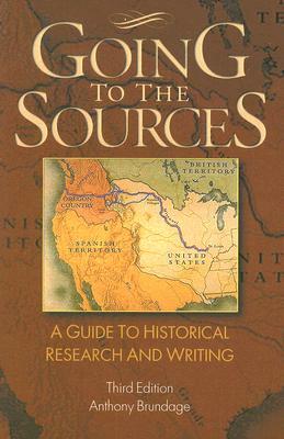 Going to the Sources: A Guide to Historical Research and Writing by Anthony Brundage