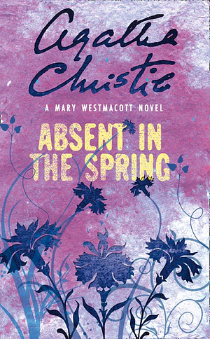 Absent in the Spring by Agatha Christie, Mary Westmacott