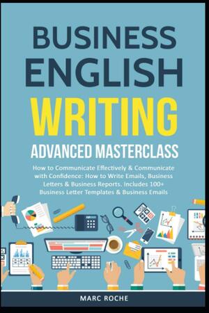 Business English Writing: Advanced Masterclass by Marc Roche