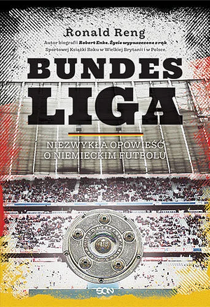 Bundesliga. Niezwykła opowieść o niemieckim futbolu by Ronald Reng