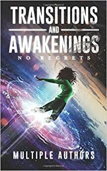 Transitions and Awakenings: No Regrets by R.J. Joseph, Anton Rose, K.B. Spangler, Sierra July, Carlos Hernandez, David Rheinhart, Laura Hardgrave, Robin M. Black, James Beamon, Jason Kimble