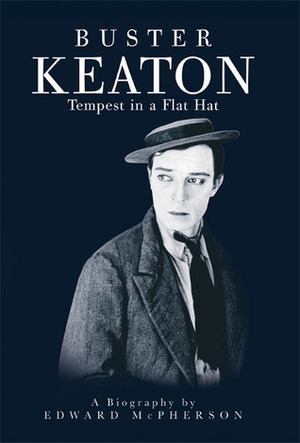 Buster Keaton: Tempest In A Flat Hat by Edward McPherson