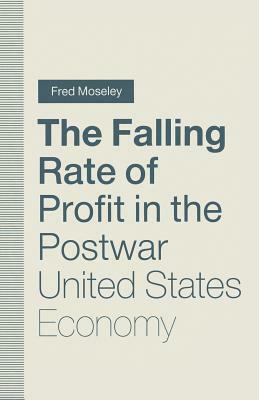 The Falling Rate of Profit in the Postwar United States Economy by Fred Moseley