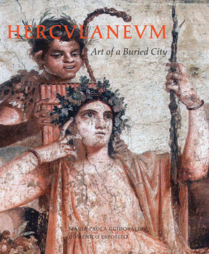 Herculaneum: Art of a Buried City by Domenico Esposito, Maria Paola Guidobaldi