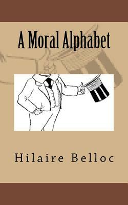 A Moral Alphabet by Hilaire Belloc