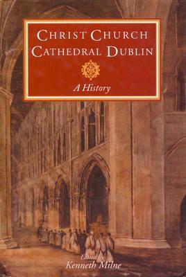 Christ Church Cathedral Dublin: A History by 